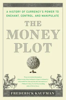 The Money Plot: A pénz története a kagylóktól az aranyrudakon át a Bitcoinig - The Money Plot: A History from Shells to Bullion to Bitcoin