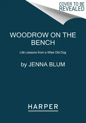 Woodrow on the Bench: Életleckék egy bölcs öreg kutyától - Woodrow on the Bench: Life Lessons from a Wise Old Dog