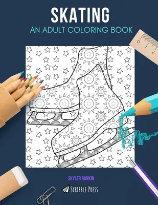Korcsolyázás: EGY FELNŐTT SZÍNEZŐKÖNYV: A Skating Coloring Book For Adults - Skating: AN ADULT COLORING BOOK: A Skating Coloring Book For Adults