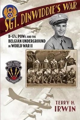 Dinwiddie őrmester háborúja: B-17-esek, hadifoglyok és a belga földalattiak a második világháborúban - Sgt. Dinwiddie's War: B-17s, POWs and the Belgian Underground in World War II