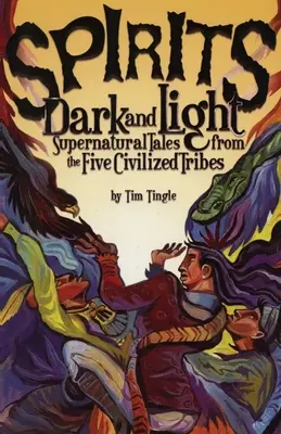 Sötét és világos szellemek: Természetfeletti mesék az öt civilizált törzsből - Spirits Dark and Light: Supernatural Tales from the Five Civilized Tribes