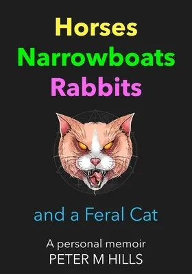 Lovak, keskeny csónakok, nyulak és egy elvadult macska (Színes kiadás): Egy személyes emlékirat - Horses, Narrowboats, Rabbits and a Feral Cat (Colour Edition): A personal memoir