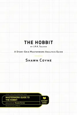 A hobbit J. R. R. Tolkien tollából: Tolkien: A Story Grid Masterworks Analysis Guide - The Hobbit By J.R.R. Tolkien: A Story Grid Masterworks Analysis Guide