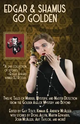 Edgar & Shamus Go Golden: Tizenkét gyilkossági, rejtélyes és mesteri detektívtörténet a rejtélyek aranykorából és azon túlról - Edgar & Shamus Go Golden: Twelve Tales of Murder, Mystery, and Master Detection from the Golden Age of Mystery and Beyond