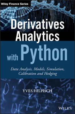 Származtatott ügyletek elemzése Pythonnal: Adatelemzés, modellek, szimuláció, kalibrálás és fedezeti ügyletek - Derivatives Analytics with Python: Data Analysis, Models, Simulation, Calibration and Hedging