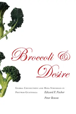 Brokkoli és vágyakozás: Globális kapcsolatok és a maják küzdelmei a háború utáni Guatemalában - Broccoli and Desire: Global Connections and Maya Struggles in Postwar Guatemala