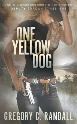 Egy sárga kutya: A Deputy Jordan Tynes Modern Western Thriller - One Yellow Dog: A Deputy Jordan Tynes Modern Western Thriller