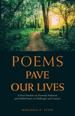 Poems Pave Our Lives: Egy költő személyes, nemzeti és globális kérdésekről mint kihívásokról és tanulságokról elmélkedik! - Poems Pave Our Lives: A Poet Ponders on Personal, National, and Global Issues as Challenges and Lessons!