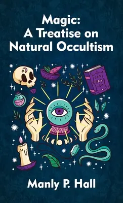 Mágia: Értekezés a természetes okkultizmusról Keménykötés - Magic: A Treatise on Natural Occultism Hardcover