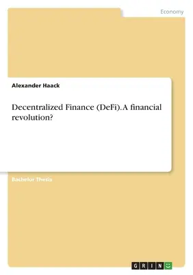 Decentralizált pénzügyek (DeFi). Pénzügyi forradalom? - Decentralized Finance (DeFi). A financial revolution?