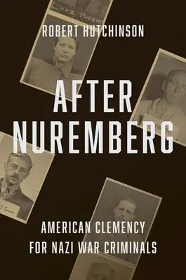 Nürnberg után: A náci háborús bűnösök amerikai kegyelme - After Nuremberg: American Clemency for Nazi War Criminals