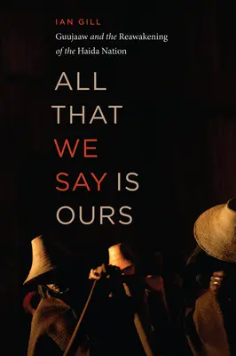 Minden, amit mondunk, a miénk: Guujaaw és a Haida nemzet újraéledése - All That We Say Is Ours: Guujaaw and the Reawakening of the Haida Nation