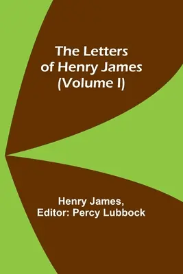 Henry James levelei (I. kötet) - The Letters of Henry James (volume I)