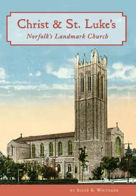 Krisztus és a Szent Lukács: Luke és Lukács: Norfolk műemlék temploma - Christ & St. Luke's: Norfolk's Landmark Church