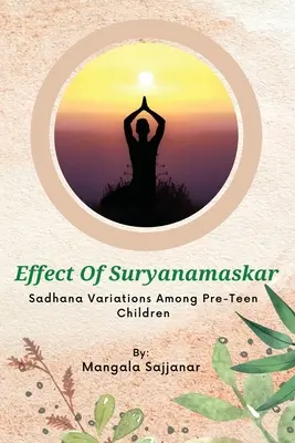 A Suryanamaskar Sadhana-változatok hatása a tizenéves kor előtti gyermekek körében - Effect Of Suryanamaskar Sadhana Variations Among Pre-Teen Children