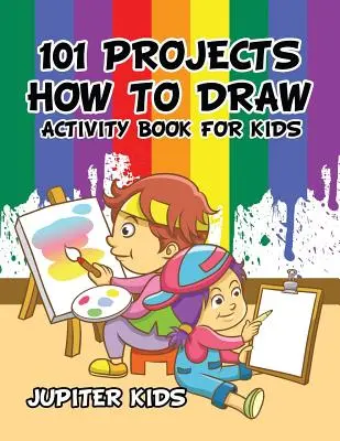 101 projekt Hogyan kell rajzolni Tevékenység könyv gyerekeknek Tevékenység könyv - 101 Projects How to Draw Activity Book for Kids Activity Book