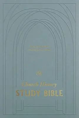 ESV Egyháztörténeti Tanulmányi Biblia: Hangok a múltból, bölcsesség a jelen számára - ESV Church History Study Bible: Voices from the Past, Wisdom for the Present