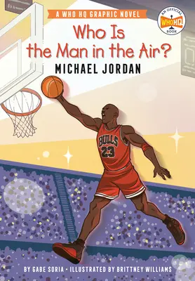 Ki a férfi a levegőben? Michael Jordan: A Who HQ képregénye - Who Is the Man in the Air?: Michael Jordan: A Who HQ Graphic Novel