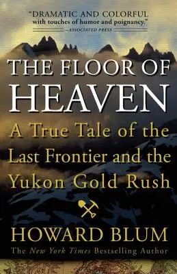 A mennyország padlója: Egy igaz történet az utolsó határról és a yukoni aranylázról - The Floor of Heaven: A True Tale of the Last Frontier and the Yukon Gold Rush