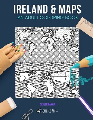 Írország és térképek: EGY FELNŐTT SZÍNEZŐKÖNYV: Írország és térképek - 2 színezőkönyv 1-ben - Ireland & Maps: AN ADULT COLORING BOOK: Ireland & Maps - 2 Coloring Books In 1