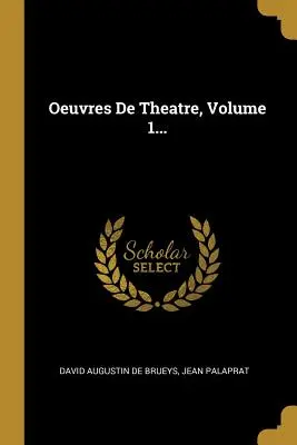 Oeuvres De Theatre, 1. kötet... - Oeuvres De Theatre, Volume 1...