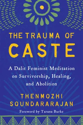 A kasztok traumája: Egy dalit feminista meditáció a túlélésről, a gyógyulásról és a megszüntetésről - The Trauma of Caste: A Dalit Feminist Meditation on Survivorship, Healing, and Abolition
