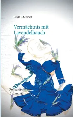 Vermchtnis mit Lavendelhauch: Romantischer Spannungsroman