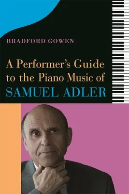 Előadói útmutató Samuel Adler zongoraműveihez - A Performer's Guide to the Piano Music of Samuel Adler