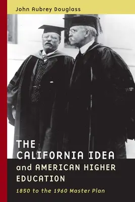 A kaliforniai eszme és az amerikai felsőoktatás: 1850-től az 1960-as mestertervig - The California Idea and American Higher Education: 1850 to the 1960 Master Plan