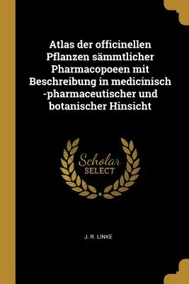 Atlas der officinellen Pflanzen smmtlicher Pharmacopoeen mit Beschreibung in medicinisch -pharmaceutischer und botanischer szempontból - Atlas der officinellen Pflanzen smmtlicher Pharmacopoeen mit Beschreibung in medicinisch -pharmaceutischer und botanischer Hinsicht