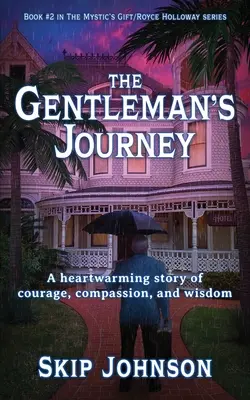 Az úriember utazása: A bátorság, az együttérzés és a bölcsesség szívmelengető története - The Gentleman's Journey: A heartwarming story of courage, compassion, and wisdom