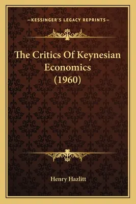 A keynesi közgazdaságtan bírálói (1960) - The Critics Of Keynesian Economics (1960)