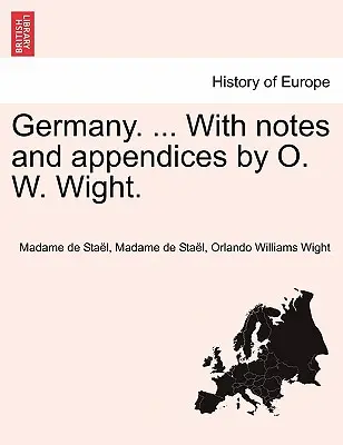 Németország. ... O. W. Wight jegyzeteivel és függelékeivel. - Germany. ... With notes and appendices by O. W. Wight.