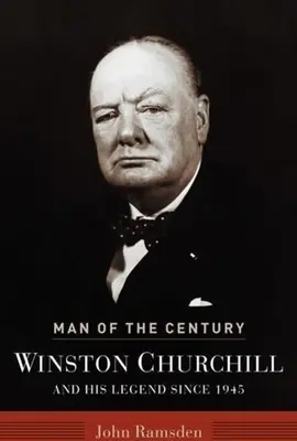 Az évszázad embere: Winston Churchill és legendája 1945 óta - Man of the Century: Winston Churchill and His Legend Since 1945