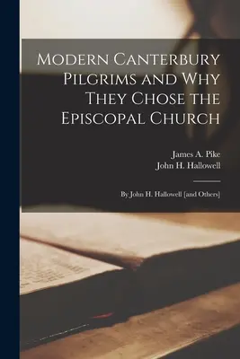Modern Canterbury zarándokok és miért választották az episzkopális egyházat: John H. Hallowell [és mások] (Pike James a. (James Albert) 1913-1) - Modern Canterbury Pilgrims and Why They Chose the Episcopal Church: by John H. Hallowell [and Others] (Pike James a. (James Albert) 1913-1)