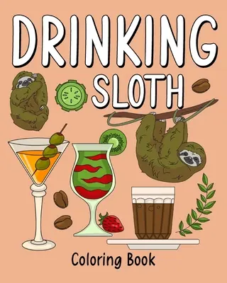 Ivó lajhár színezőkönyv: Színezőkönyvek felnőtteknek, Állatkerti állat festőoldal kávéval és koktéllal. - Drinking Sloth Coloring Book: Coloring Books for Adult, Zoo Animal Painting Page with Coffee and Cocktail