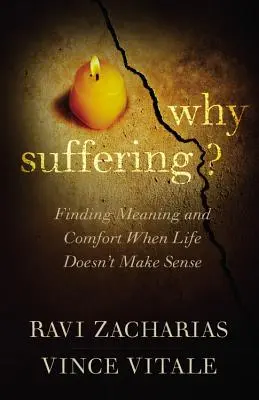 Miért szenvedés? Az értelem és a vigasz megtalálása, amikor az életnek nincs értelme - Why Suffering?: Finding Meaning and Comfort When Life Doesn't Make Sense