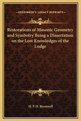 A szabadkőműves geometria és szimbolika helyreállítása, amely egy értekezés a páholy elveszett ismereteiről - Restorations of Masonic Geometry and Symbolry Being a Dissertation on the Lost Knowledges of the Lodge