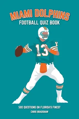 Miami Dolphins kvízkönyv: 500 kérdés Florida legjobbjairól - Miami Dolphins Quiz Book: 500 Questions on Florida's Finest