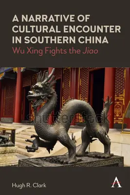 A kulturális találkozás elbeszélése Dél-Kínában: Wu Xing harcol a „Jiao” ellen. - A Narrative of Cultural Encounter in Southern China: Wu Xing Fights the 'Jiao'