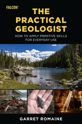 A gyakorlati geológus: Hogyan alkalmazzuk a primitív készségeket a mindennapi használatra? - The Practical Geologist: How to Apply Primitive Skills for Everyday Use