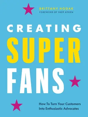 Szuperrajongók létrehozása: Hogyan válhatnak ügyfelei élethosszig tartó támogatóvá? - Creating Superfans: How to Turn Your Customers Into Lifelong Advocates