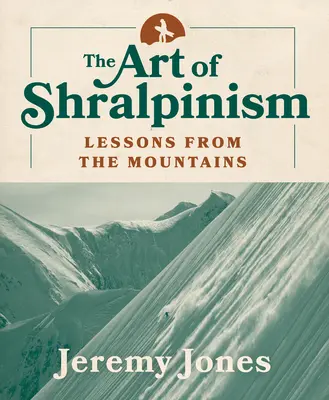 A shralpinizmus művészete: Tanulságok a hegyekből - The Art of Shralpinism: Lessons from the Mountains