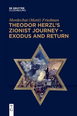 Theodor Herzl cionista utazása - Exodus és visszatérés (Friedman Mordechai (Motti)) - Theodor Herzl's Zionist Journey - Exodus and Return (Friedman Mordechai (Motti))