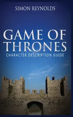 Hra o trůny: Průvodce popisem postavy - Game of Thrones: Character Description Guide