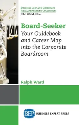 Board-Seeker: Az Ön útikönyve és karriertérképe a vállalati igazgatótanácsok termeibe - Board-Seeker: Your Guidebook and Career Map into the Corporate Boardroom