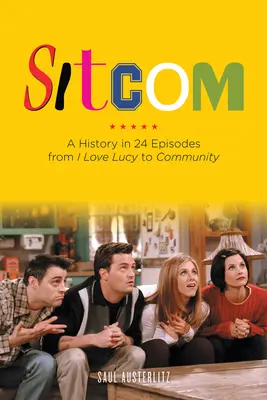 Sitcom: Historie ve 24 epizodách od I Love Lucy po Community - Sitcom: A History in 24 Episodes from I Love Lucy to Community