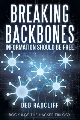 Breaking Backbones: Az információnak szabadnak kell lennie: A hacker-trilógia Ii. könyve - Breaking Backbones: Information Should Be Free: Book Ii of the Hacker Trilogy