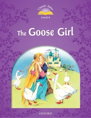 Klasszikus mesék második kiadás: A libás lány: 4. szint: A libás lány - Classic Tales Second Edition: Level 4: The Goose Girl