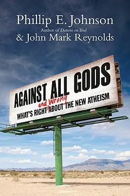 Minden isten ellen: Mi a helyes és mi a helytelen az új ateizmusban - Against All Gods: What's Right and Wrong about the New Atheism